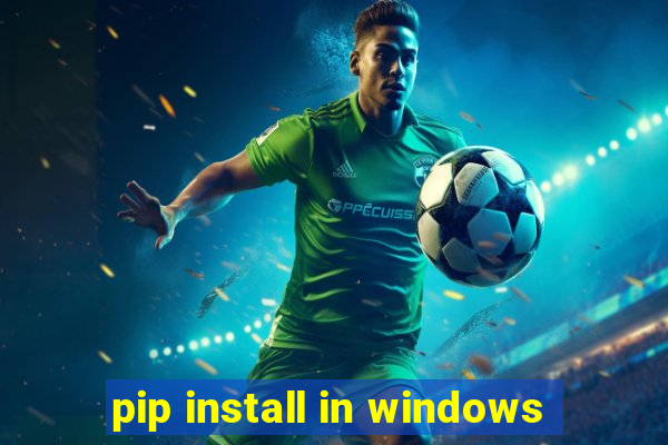 pip install in windows